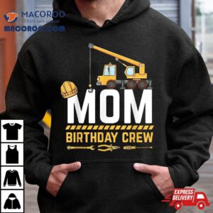 Mom Birthday Crew Construction Shirt