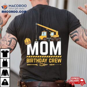 Mom Birthday Crew Construction Tshirt