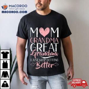 Mom Grandma Great I Just Keep Better Tshirt