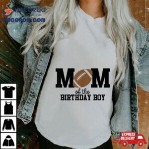 Mom Of The Birthday Boy Football Lover First Party Tshirt