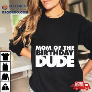 Mom Of The Birthday Dude Mother Mommy Tshirt