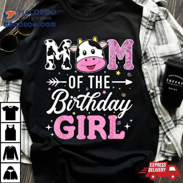 Mom Of The Birthday Girl Funny Farm Cow Mother Mommy Mama Shirt