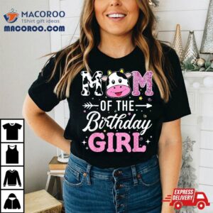 Mom Of The Birthday Girl Funny Farm Cow Mother Mommy Mama Shirt