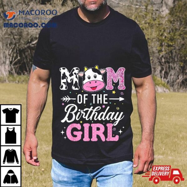 Mom Of The Birthday Girl Funny Farm Cow Mother Mommy Mama Shirt