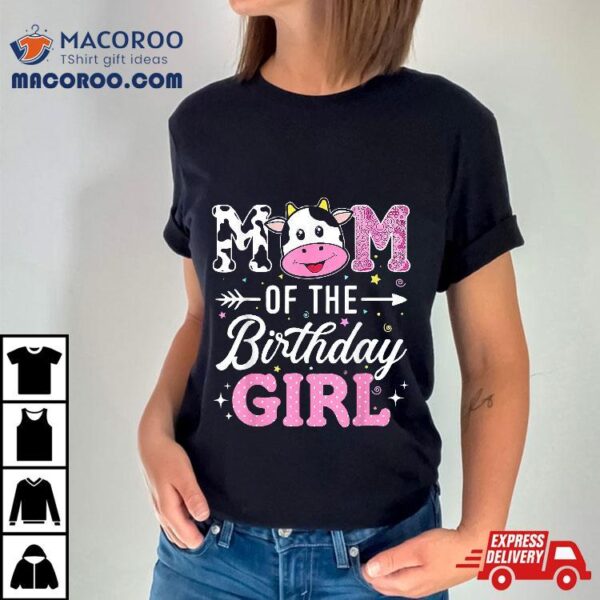 Mom Of The Birthday Girl Funny Farm Cow Mother Mommy Mama Shirt