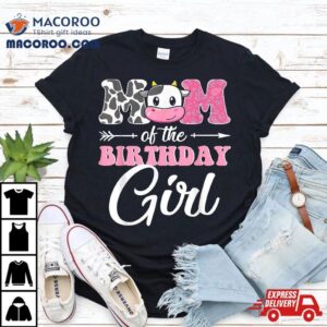 Mom Of The Birthday Girl Matching Farm Cow Mother Mommy Mama Tshirt