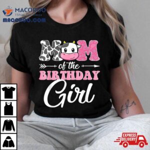 Mom Of The Birthday Girl Matching Farm Cow Mother Mommy Mama Tshirt