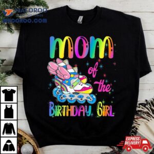 Mom Of The Birthday Girl Rolling Skate Family Party Shirt