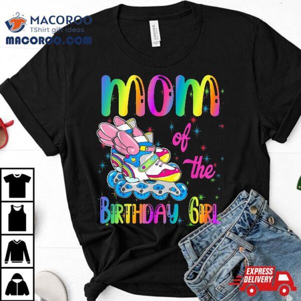 Mom Of The Birthday Girl Rolling Skate Family Party Shirt