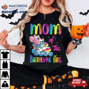 Mom Of The Birthday Girl Rolling Skate Family Party Tshirt