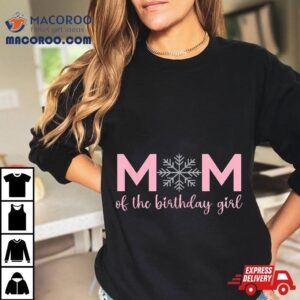 Mom Of The Birthday Girl Winter Onederland 1st Shirt