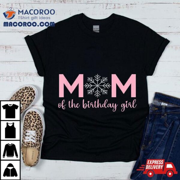 Mom Of The Birthday Girl Winter Onederland 1st Shirt