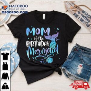 Mom Of The Birthday Mermaid Family Matching Party Squad Tshirt