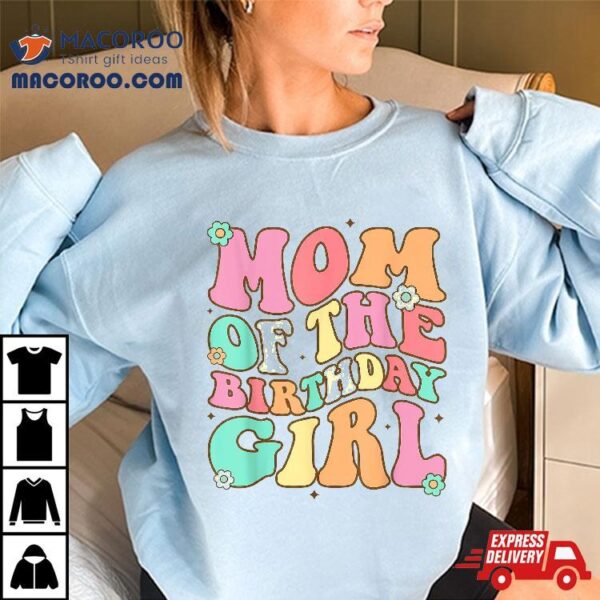 Mom The Birthday Girl Groovy Colorful Bday Shirt