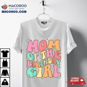 Mom The Birthday Girl Groovy Colorful Bday Tshirt