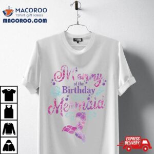 Mommy Of The Birthday Mermaid Party Mother Tshirt