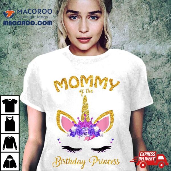 Mommy Of The Birthday Princess Unicorn Girl’s Mom Shirt