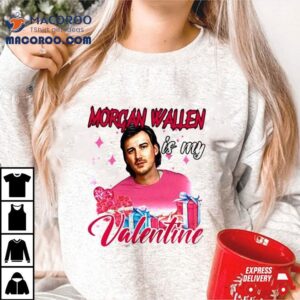 Morgan Wallen Is My Valentine 2024 T Shirt