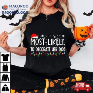 Most Likely To Decorate Her Dog Christmas Lights Shirt