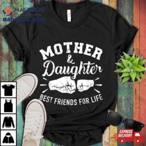 Mother And Daughter Best Friends For Life Mom Shirt