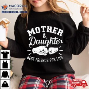 Mother And Daughter Best Friends For Life Mom Shirt