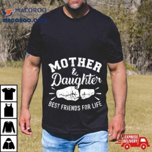 Mother And Daughter Best Friends For Life Mom Tshirt