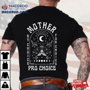 Mother By Choice For Mystical Pro Feminist Shirt