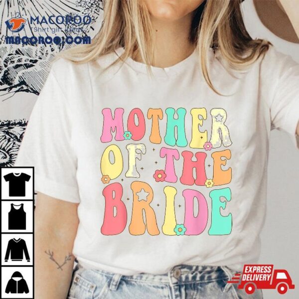 Mother Of The Bride Mom Retro Groovy Bachelorette Party Shirt