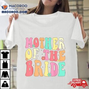 Mother Of The Bride Mom Retro Groovy Bachelorette Party Tshirt