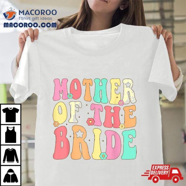 Mother Of The Bride Mom Retro Groovy Bachelorette Party Shirt