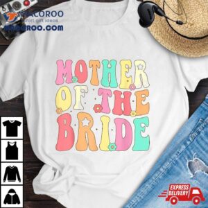 Mother Of The Bride Mom Retro Groovy Bachelorette Party Tshirt