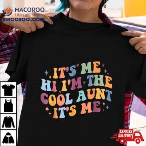 Mothers Day Its Me Hi I M The Cool Aunt Tshirt