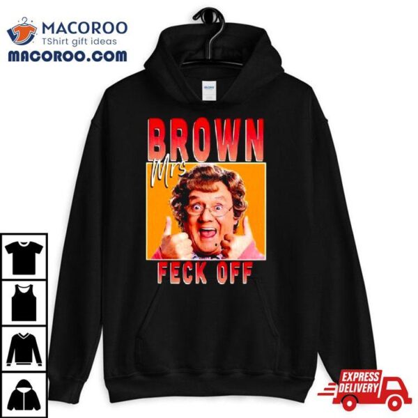 Mrs Brown Feck Off Shirt