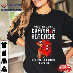 Muppet Animal Rock You Smell Like Drama And A Headache Please Get Away From Me Tshirt