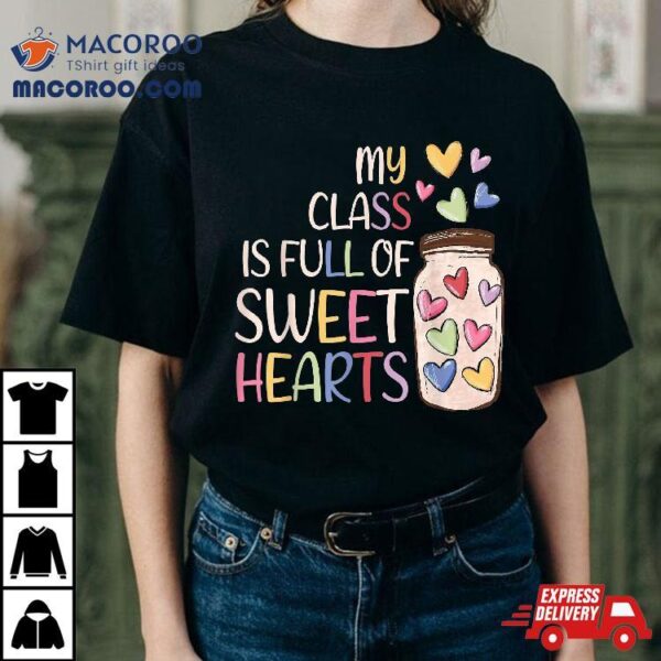 My Class Is Full Of Sweethearts Teacher Valentines Day Shirt