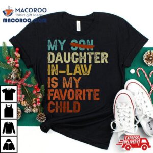 My Daughter In Law Is Favorite Child Funny Replaced Son Tshirt