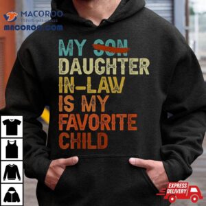 My Daughter In Law Is Favorite Child Funny Replaced Son Tshirt