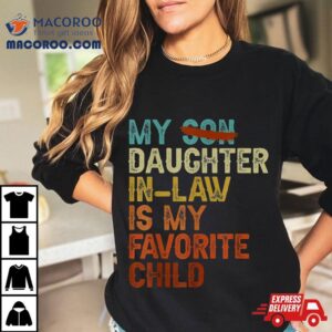 My Daughter In Law Is Favorite Child Funny Replaced Son Tshirt
