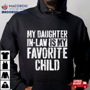 My Daughter In Law Is Favorite Child Shirt