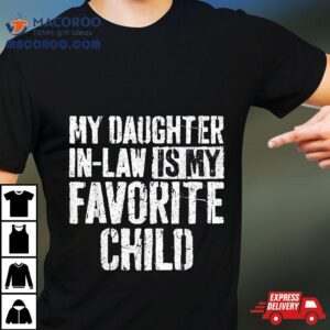 My Daughter In Law Is Favorite Child Tshirt