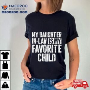 My Daughter In Law Is Favorite Child Tshirt