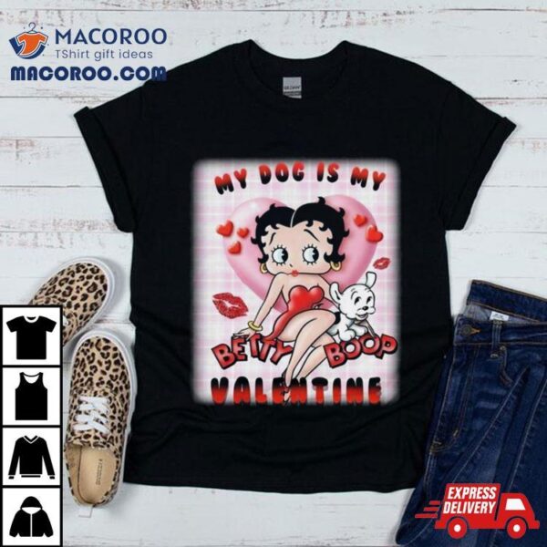 My Dog Is My Betty Boop Valentine 2024 T Shirt