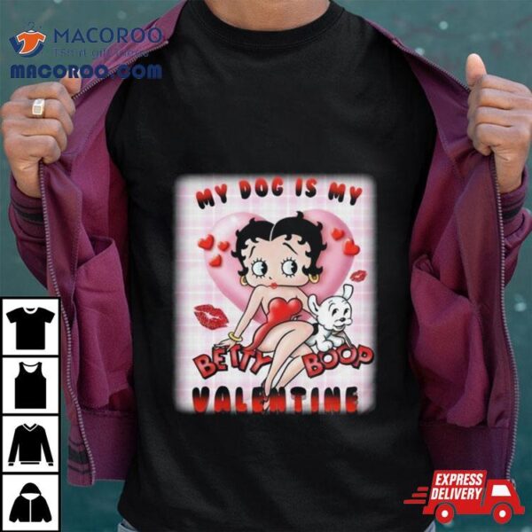 My Dog Is My Betty Boop Valentine 2024 T Shirt