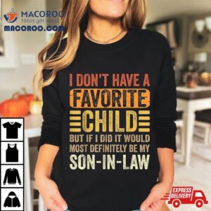 My Favorite Child Most Definitely Son In Law Funny Tshirt