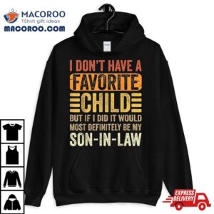 My Favorite Child Most Definitely Son In Law Funny Tshirt