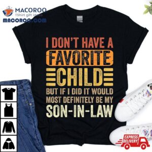 My Favorite Child Most Definitely Son In Law Funny Tshirt