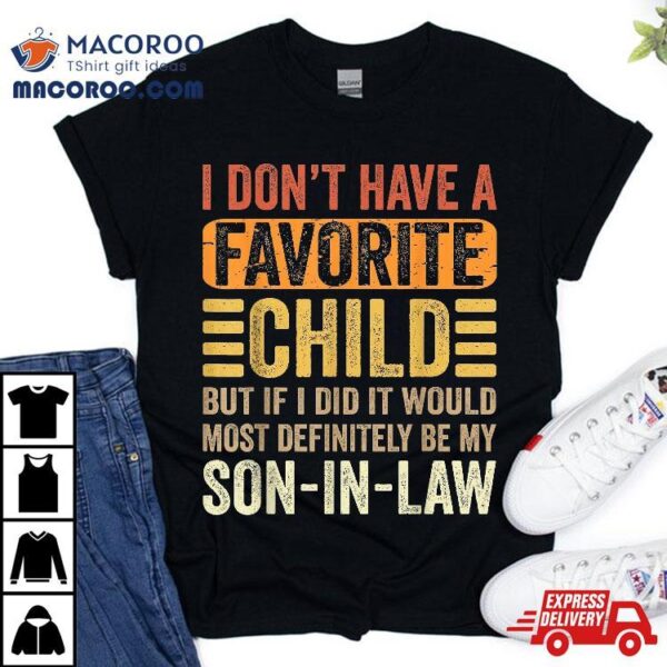 My Favorite Child – Most Definitely Son-in-law Funny Shirt