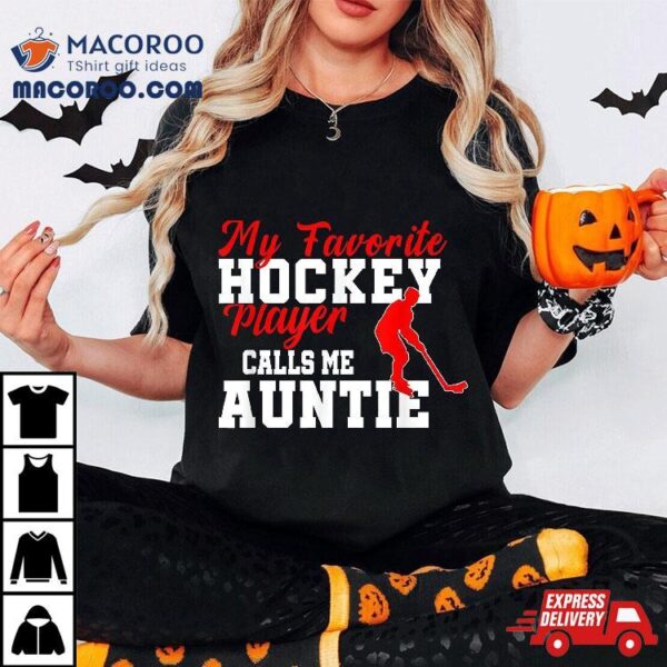 My Favorite Hockey Player Calls Me Auntie Funny Shirt