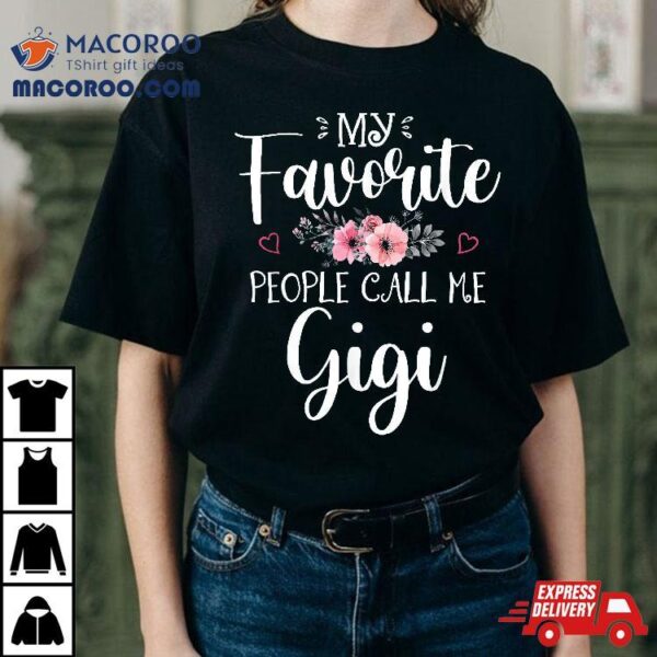 My Favorite People Call Me Gigi Shirt Floral Mother’s Day