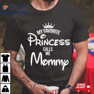 My Favorite Princess Calls Me Mommy Daughter Fathers Day Shirt